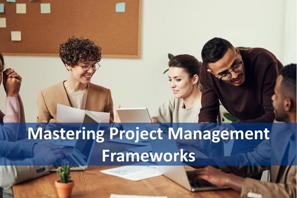 Mastering Project Management Frameworks